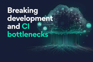 Break development and CI bottlenecks